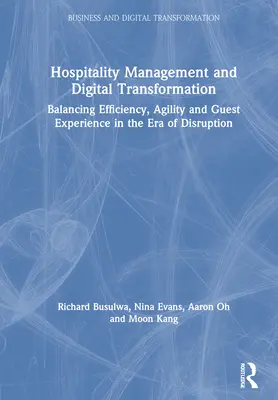 Gestion de l'hôtellerie et transformation numérique : Équilibrer l'efficacité, l'agilité et l'expérience des clients à l'ère de la perturbation - Hospitality Management and Digital Transformation: Balancing Efficiency, Agility and Guest Experience in the Era of Disruption