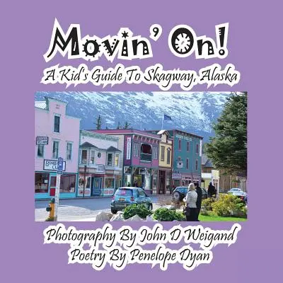 Movin' On ! un guide pour enfants sur Skagway, Alaska - Movin' On! a Kid's Guide to Skagway, Alaska