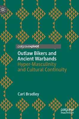 Motards hors-la-loi et guerres anciennes : Hyper-masculinité et continuité culturelle - Outlaw Bikers and Ancient Warbands: Hyper-Masculinity and Cultural Continuity