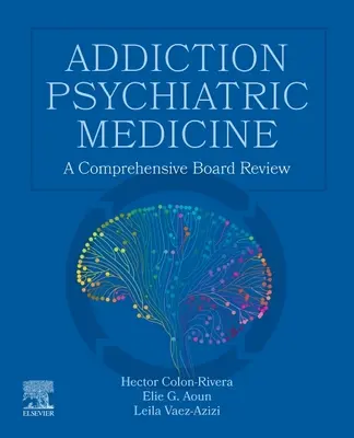 Addiction Psychiatric Medicine : Un examen complet du conseil d'administration - Addiction Psychiatric Medicine: A Comprehensive Board Review