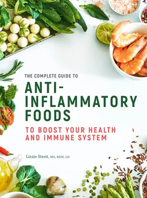 Le guide complet des aliments anti-inflammatoires : Pour renforcer votre santé et votre système immunitairevolume 10 - The Complete Guide to Anti-Inflammatory Foods: To Boost Your Health and Immune Systemvolume 10