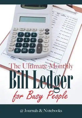 Le grand livre des factures mensuelles pour les gens occupés - The Ultimate Monthly Bill Ledger for Busy People