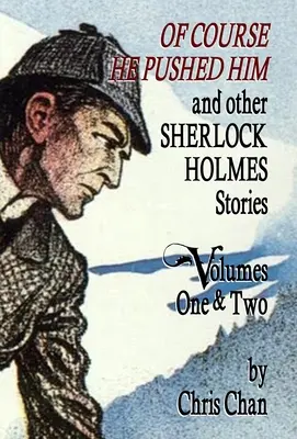 Bien sûr qu'il l'a poussé et autres histoires de Sherlock Holmes Volumes 1 & 2 - Of Course He Pushed Him and Other Sherlock Holmes Stories Volumes 1 & 2