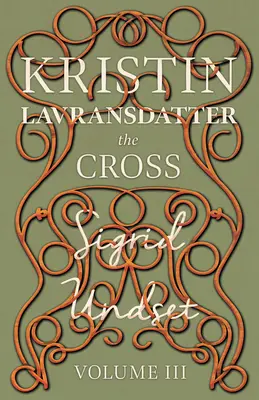 La Croix : Kristin Lavransdatter - Volume III - The Cross: Kristin Lavransdatter - Volume III