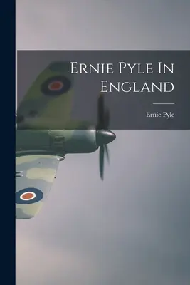 Ernie Pyle en Angleterre - Ernie Pyle In England