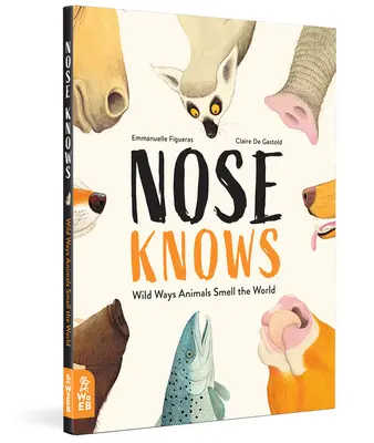 Le nez sait : les animaux sentent le monde de façon sauvage - Nose Knows: Wild Ways Animals Smell the World