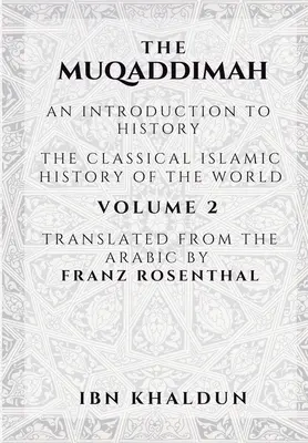 La Muqaddimah : Une introduction à l'histoire - Volume 2 - The Muqaddimah: An Introduction to History - Volume 2