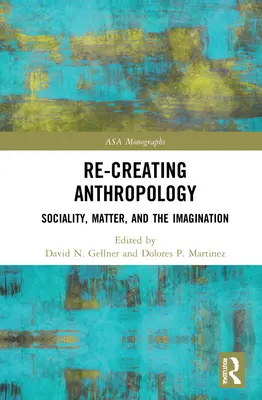 Recréer l'anthropologie : Socialité, matière et imagination - Re-Creating Anthropology: Sociality, Matter, and the Imagination