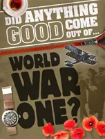 Est-ce que quelque chose de bon est sorti de... DE LA PREMIÈRE GUERRE MONDIALE ? - Did Anything Good Come Out of... WWI?