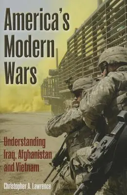 Les guerres modernes de l'Amérique - Comprendre l'Irak, l'Afghanistan et le Vietnam - America'S Modern Wars - Understanding Iraq, Afghanistan and Vietnam