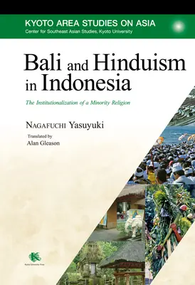 Bali et l'hindouisme en Indonésie : l'institutionnalisation d'une religion minoritaire - Bali and Hinduism in Indonesia: The Institutionalization of a Minority Religion
