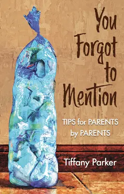 Vous avez oublié de mentionner : Conseils aux parents par les parents - You Forgot to Mention: Tips for Parents by Parents