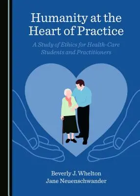 L'humanité au cœur de la pratique : Une étude de l'éthique pour les étudiants et les praticiens des soins de santé - Humanity at the Heart of Practice: A Study of Ethics for Health-Care Students and Practitioners