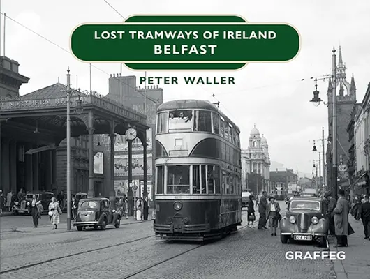 Tramways perdus d'Irlande : Belfast - Lost Tramways of Ireland: Belfast