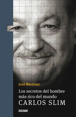 Les secrets de l'homme le plus riche du monde.. : Carlos Slim, - Los Secretos del Hombre Ms Rico del Mundo.: Carlos Slim,