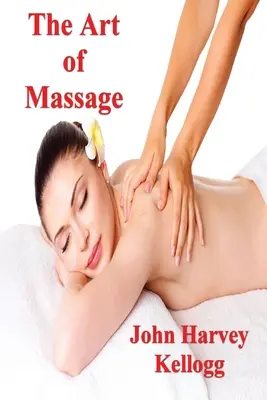 L'art du massage : Un manuel pratique pour l'infirmière, l'étudiant et le praticien - The Art of Massage: A Practical Manual for the Nurse, the Student and the Practitioner