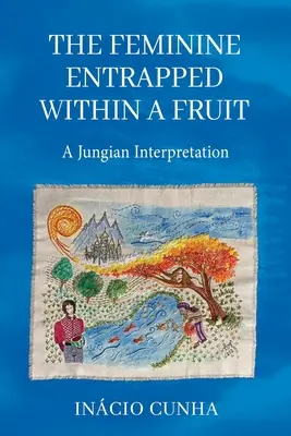 Le féminin enfermé dans un fruit : Une interprétation jungienne - The Feminine Entrapped Within a Fruit: A Jungian Interpretation