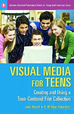 Les médias visuels pour les adolescents : Créer et utiliser une collection de films pour les adolescents - Visual Media for Teens: Creating and Using a Teen-Centered Film Collection