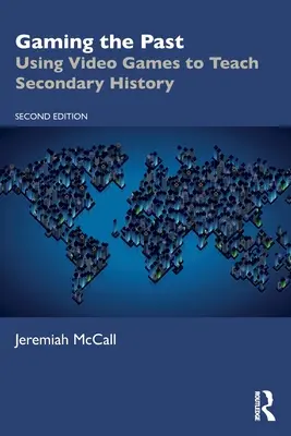 Jouer le passé : Utiliser les jeux vidéo pour enseigner l'histoire secondaire - Gaming the Past: Using Video Games to Teach Secondary History