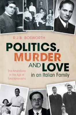 Politique, meurtre et amour dans une famille italienne - Les Amendola à l'ère des totalitarismes (Bosworth R.J.B. (Université d'Oxford)) - Politics, Murder and Love in an Italian Family - The Amendolas in the Age of Totalitarianisms (Bosworth R.J.B. (University of Oxford))
