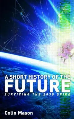 Une brève histoire de l'avenir : Survivre au pic de 2030 - A Short History of the Future: Surviving the 2030 Spike