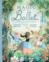 La magie du ballet : Sept histoires classiques - Magic of the Ballet: Seven Classic Stories