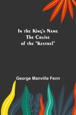 Au nom du roi : la croisière de la crécerelle - In the King's Name; The Cruise of the Kestrel