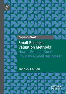 Méthodes d'évaluation des petites entreprises : comment évaluer les petites entreprises privées - Small Business Valuation Methods: How to Evaluate Small, Privately-Owned Businesses