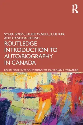 The Routledge Introduction to Auto/biography in Canada (en anglais) - The Routledge Introduction to Auto/biography in Canada