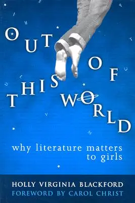 Un monde à part : Pourquoi la littérature est importante pour les filles - Out of This World: Why Literature Matters to Girls