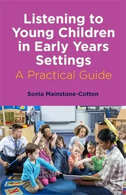 Écouter les jeunes enfants dans les structures d'accueil de la petite enfance : Guide pratique - Listening to Young Children in Early Years Settings: A Practical Guide