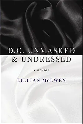 D.C. Unmasked & Undressed : A Memoir - D.C. Unmasked & Undressed: A Memoir