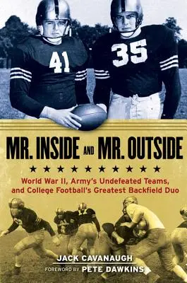 M. Intérieur et M. Extérieur : La Seconde Guerre mondiale, les équipes invaincues de l'armée et le plus grand duo d'arrière-champ du football universitaire - Mr. Inside and Mr. Outside: World War II, Army's Undefeated Teams, and College Football's Greatest Backfield Duo