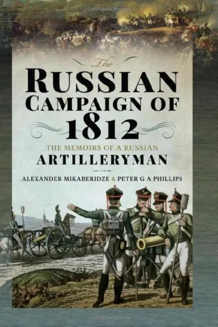 La campagne russe de 1812 : Les mémoires d'un artilleur russe - The Russian Campaign of 1812: The Memoirs of a Russian Artilleryman