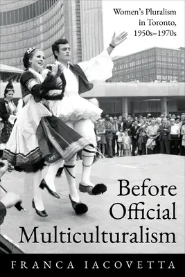 Avant le multiculturalisme officiel : Le pluralisme des femmes à Toronto, 1950-1970 - Before Official Multiculturalism: Women's Pluralism in Toronto, 1950s-1970s