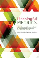 Meaningful Metrics - Guide du bibliothécaire du 21e siècle sur la bibliométrie, l'almétrie et l'impact de la recherche - Meaningful Metrics - A 21st Century Librarian's Guide to Bibliometrics, Almetrics, and Research Impact