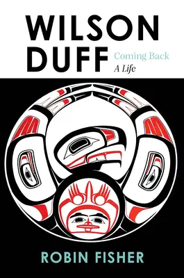 Wilson Duff : Le retour, une vie - Wilson Duff: Coming Back, a Life