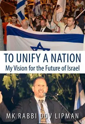 Unifier une nation : Ma vision de l'avenir d'Israël - To Unify a Nation: My Vision for the Future of Israel