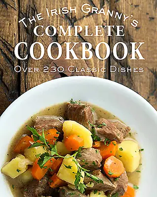 Le livre de cuisine complet de la grand-mère irlandaise - The Irish Granny's Complete Cookbook