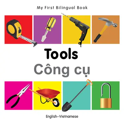 Mon premier livre bilingue - Outils (anglais-vietnamien) - My First Bilingual Book-Tools (English-Vietnamese)