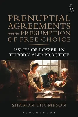 Les accords prénuptiaux et la présomption de libre choix : des questions de pouvoir en théorie et en pratique - Prenuptial Agreements and the Presumption of Free Choice: Issues of Power in Theory and Practice