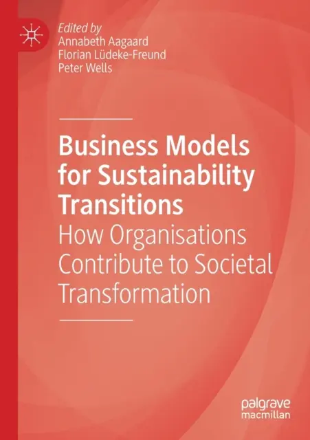 Modèles d'entreprise pour les transitions vers la durabilité : Comment les organisations contribuent à la transformation de la société - Business Models for Sustainability Transitions: How Organisations Contribute to Societal Transformation