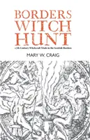 La chasse aux sorcières dans les Borders - L'histoire des procès de sorcellerie au XVIIe siècle dans les Borders écossais - Borders Witch Hunt - The Story of the 17th Century Witchcraft Trials in the Scottish Borders