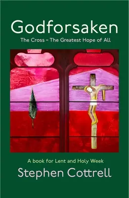 L'abandon de Dieu : La Croix - Le plus grand espoir de tous - Godforsaken: The Cross - The Greatest Hope of All