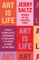 L'art c'est la vie - Icônes et iconoclastes, visionnaires et justiciers, et lueurs d'espoir dans la nuit - Art is Life - Icons & Iconoclasts, Visionaries & Vigilantes, & Flashes of Hope in the Night