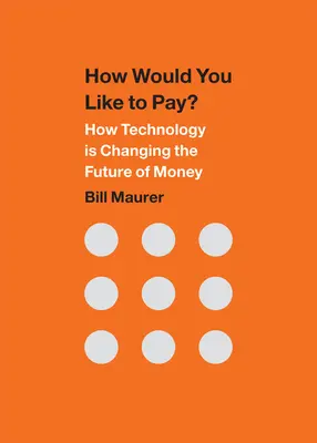 Comment aimeriez-vous payer ? Comment la technologie change l'avenir de l'argent - How Would You Like to Pay?: How Technology Is Changing the Future of Money