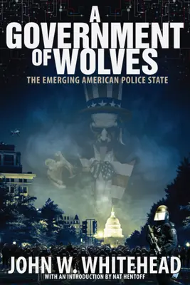 Un gouvernement de loups : L'émergence d'un État policier américain - A Government of Wolves: The Emerging American Police State