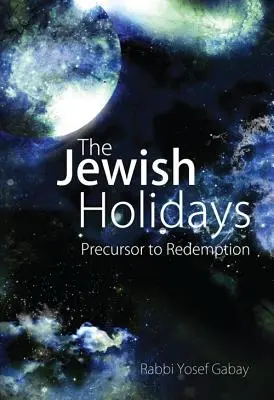 Les fêtes juives : Précurseur de la rédemption - The Jewish Holidays: Precursor to Redemption