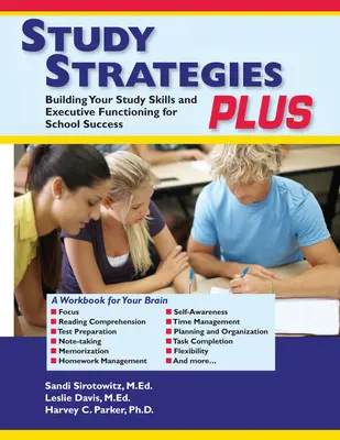 Study Strategies Plus : Développer ses capacités d'étude et son fonctionnement exécutif pour réussir à l'école - Study Strategies Plus: Building Your Study Skills and Executive Functioning for School Success