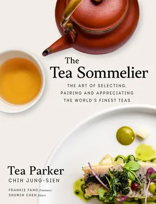 Le sommelier du thé : L'art de sélectionner, d'associer et d'apprécier les meilleurs thés du monde - The Tea Sommelier: The Art of Selecting, Pairing and Appreciating the World's Finest Teas